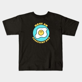 Have An Eggcellent Day | Cute Egg Pun Kids T-Shirt